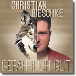 Cover: Christian Bieschke - Gefährlich gut