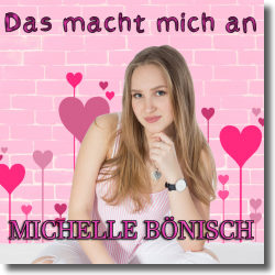 Cover: Michelle Bönisch - Das macht mich an