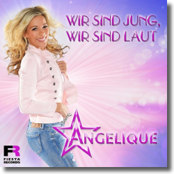 Cover: Angelique - Wir sind jung, wir sind laut