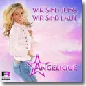 Cover:  Angelique - Wir sind jung, wir sind laut