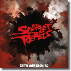 Cover: Scarlet Rebels - Show Your Colours
