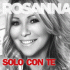 Cover: Rosanna Rocci - Solo Con Te