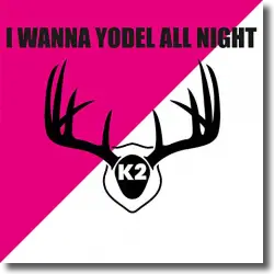 Cover: K2 - I Wanna Yodel All Night