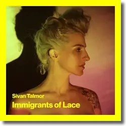 Cover: Sivan Talmor - Immigrants Of Lace