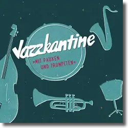 Cover: Jazzkantine - Mit Pauken und Trompeten