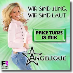 Cover: Angelique - Wir sind jung, wir sind laut (Price Tunes DJ Mix)