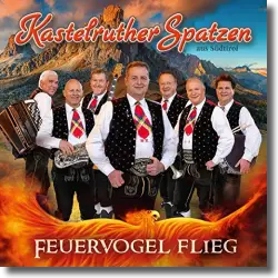 Cover: Kastelruther Spatzen - Feuervogel flieg