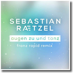 Cover: Sebastian Raetzel - Augen zu und tanz (Franz Rapid Remix)