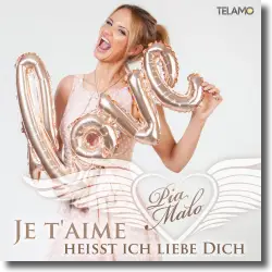 Cover: Pia Malo - Je t'aime heit ich liebe Dich