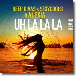 Cover: Deep Divas & Sexycools - Uh La La La (Remix)