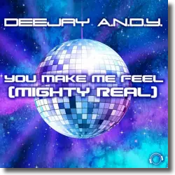 Cover: DeeJay A.N.D.Y. - You Make Me Feel (Mighty Real)
