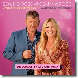 Cover: Semino Rossi & Rosanna Rocci - Unbeschreiblich weiblich - Umstndlich mnnlich (De Lancaster XXL Party-Mix)