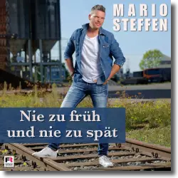 Cover: Mario Steffen - Nie zu frh und nie zu spt
