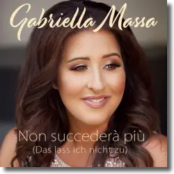 Cover: Gabriella Massa - Non succeder pi (Das lass ich nicht zu)
