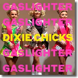 Cover: Dixie Chicks - Gaslighter