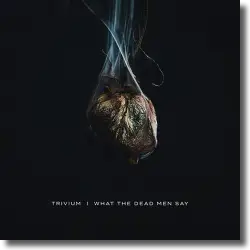 Cover: Trivium - What The Dead Men Say