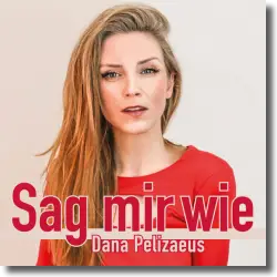 Cover: Dana Pelizaeus - Sag mir wie