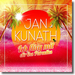 Cover: Jan Kunath - Ich flieg mit dir ins Paradies