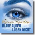 Cover:  Reiner Kavalier - Blaue Augen lgen nicht