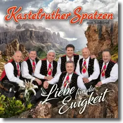 Cover: Kastelruther Spatzen - Liebe fr die Ewigkeit