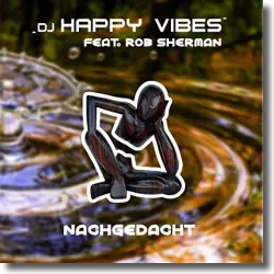 Cover: DJ Happy Vibes feat. Rob Sherman - Nachgedacht