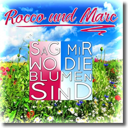 Cover: Rocco und Marc - Sag mir wo die Blumen sind