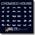 Cover: Crowded House - Whatever You Want