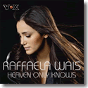 Cover: Raffaela Wais - Heaven Only Knows