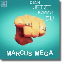 Cover: Marcus Mega - Denn jetzt kommst du
