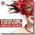 Cover:  Plastik Funk & Dave Kurtis - House Music
