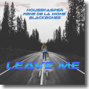 Cover: HouseKaspeR, René de la Moné & BlackBonez - Leave Me