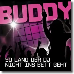 Cover: Buddy - So lang der DJ nicht ins Bett geht