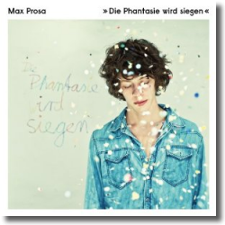 Cover: Max Prosa - Die Phantasie wird siegen