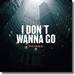 Cover: Tujamo - I Don't Wanna Go