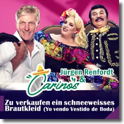 Cover: Jrgen Renfordt & Carinos - Zu verkaufen, ein schneeweies Brautkleid (Yo Vendo Vestido De Boda)