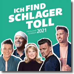 Cover: Ich find Schlager toll - Frühjahr/Sommer 2021 - Various Artists