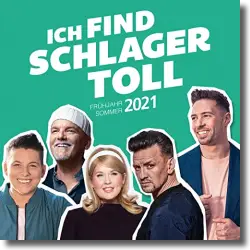 Cover: Ich find Schlager toll - Frhjahr/Sommer 2021 - Various Artists