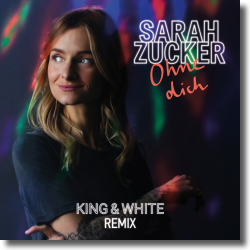 Cover: Sarah Zucker - Ohne dich (King & White Remix)