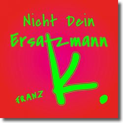 Cover: Franz K. - Nicht dein Ersatzmann
