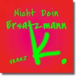 Cover: Franz K. - Nicht dein Ersatzmann