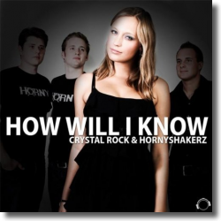 Cover: Crystal Rock & Hornyshakerz - How Will I Know