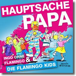 Cover: Ingo Ohne Flamingo & Die Flamingokids - Hauptsache Papa