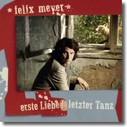 Cover: Felix Meyer - Erste Liebe / Letzter Tanz