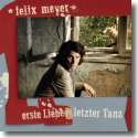 Felix Meyer - Erste Liebe / Letzter Tanz