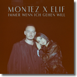 Cover: Montez & ELIF - Immer wenn ich gehen will