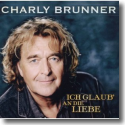 Charly Brunner - Ich glaub' an die Liebe
