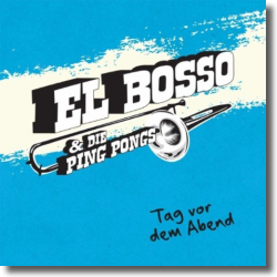 Cover: El Bosso & Die Ping Pongs - Tag vor dem Abend