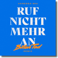 Cover: Vanessa Mai - Ruf Nicht Mehr An (Billen Ted Remix)