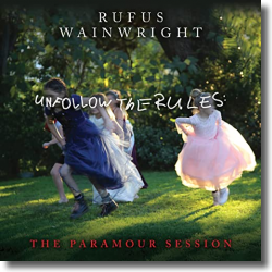 Cover: Rufus Wainwright - Unfollow The Rules - The Paramour Session
