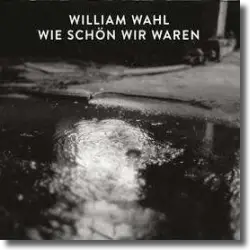 Cover: William Wahl - Wie schn wir waren